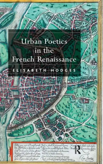 Urban Poetics in the French Renaissance by Elisabeth Hodges