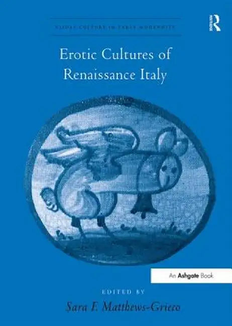 Erotic Cultures of Renaissance Italy by Sara F. Matthews-Grieco