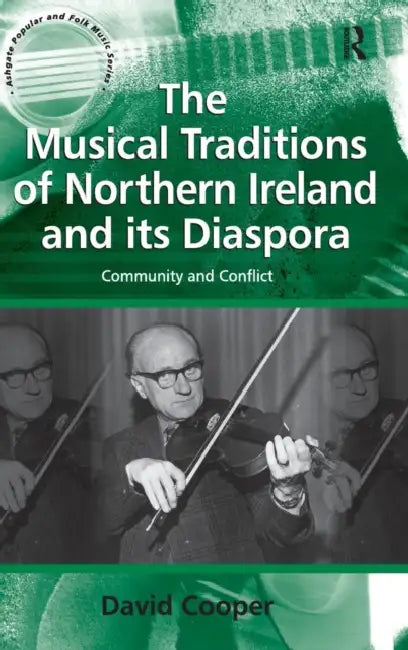 The Musical Traditions of Northern Ireland and its Diaspora: Community and Conflict by David Cooper