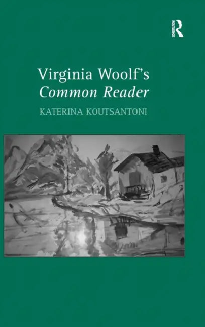 Virginia Woolf's Common Reader by Katerina Koutsantoni