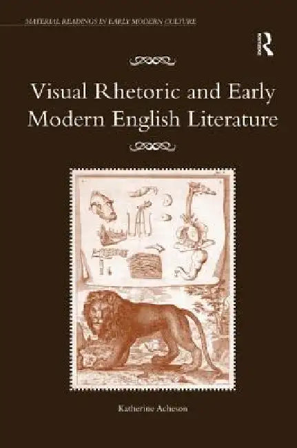 Visual Rhetoric And Early Modern English Literature by Katherine Acheson