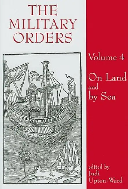 The Military Orders : On Land and by Sea by Judi Upton-Ward