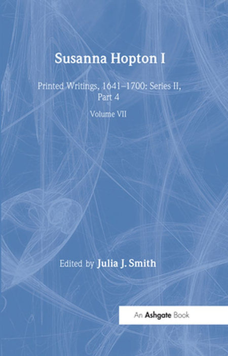 Susanna Hopton, I and II: Printed Writings, 1641-1700: Series II, Part Four, Volume 7 by Julia J. Smith