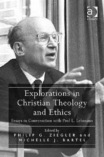 Explorations in Christian Theology and Ethics: Essays in Conversation with Paul L. Lehmann by Michelle J. Bartel