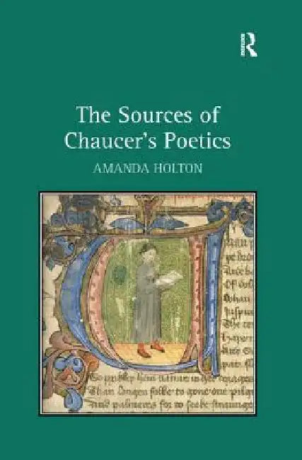 The Sources of Chaucer's Poetics by Amanda Holton