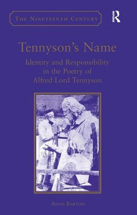 Tennyson'S Name: Identity and Responsibility in the Poetry of Alfred Lord Tennyson by Anna Barton