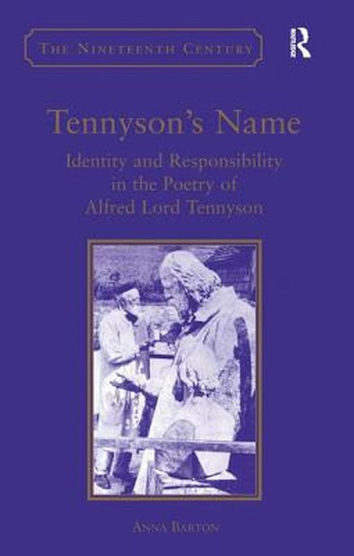 Tennyson'S Name: Identity and Responsibility in the Poetry of Alfred Lord Tennyson by Anna Barton