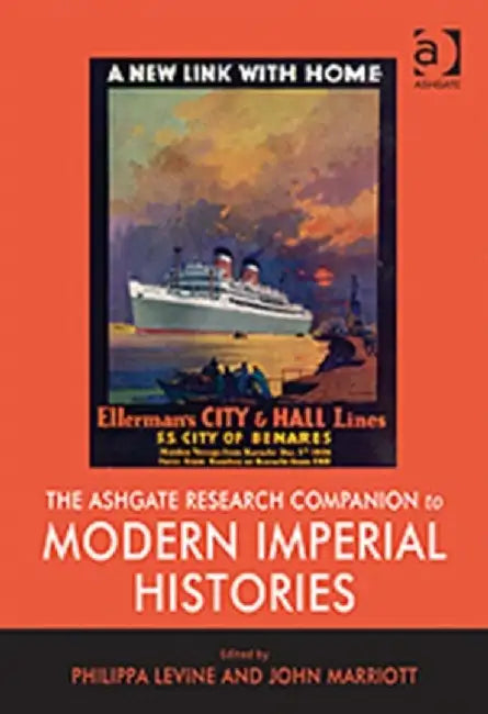 The Ashgate Research Companion to Modern Imperial Histories by Philippa Levine