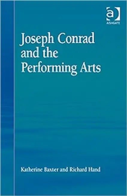 Joseph Conrad and the Performing Arts by Katherine Isobel Baxter, Richard J. Hand