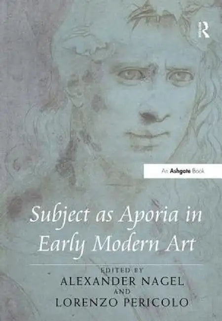 Subject as Aporia in Early Modern Art by Alexander Nagel