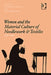 Women and the Material Culture of Needlework and Textiles, 1750-1950 by Maureen Daly Goggin, Beth Fowkes Tobin