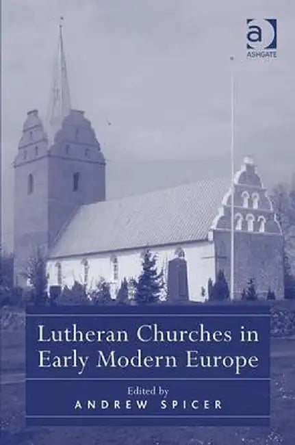 Lutheran Churches in Early Modern Europe by Andrew Spicer