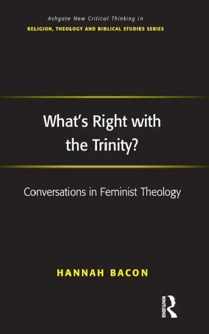 What's Right with the Trinity?: Conversations in Feminist Theology by Hannah Bacon