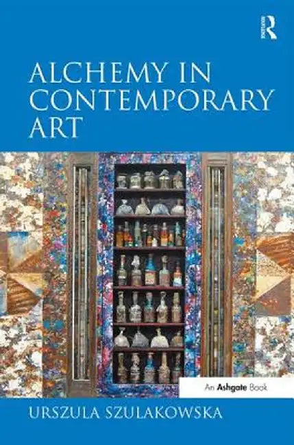 Alchemy in Contemporary Art by Urszula Szulakowska