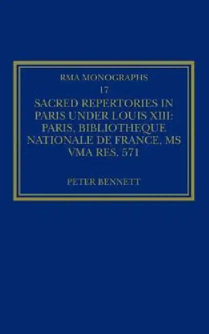 Sacred Repertories in Paris Under Louis XIII: Paris, Bibliothèque Nationale de France, MS Vma Rés. 571 by Peter Bennett