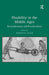 Disability in the Middle Ages: Reconsiderations and Reverberations by Joshua R. Eyler