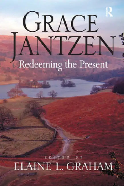 Grace Jantzen: Redeeming the Present by Elaine L. Graham