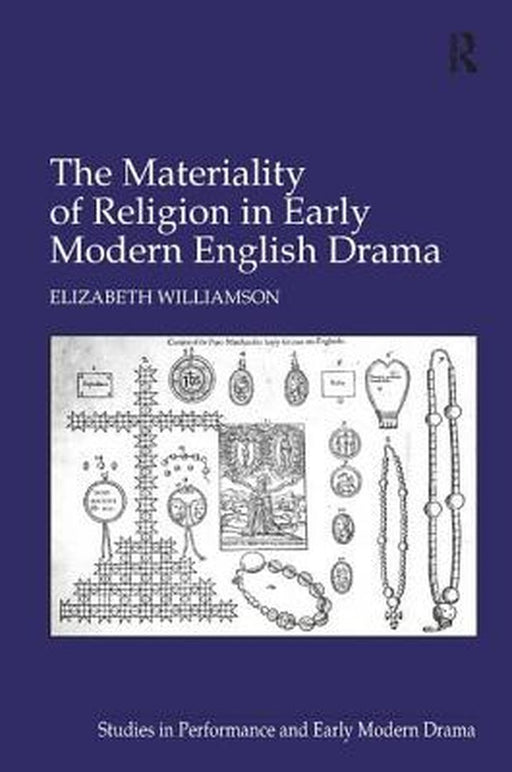 The Materiality Of Religion In Early Modern English Drama by Elizabeth Williamson