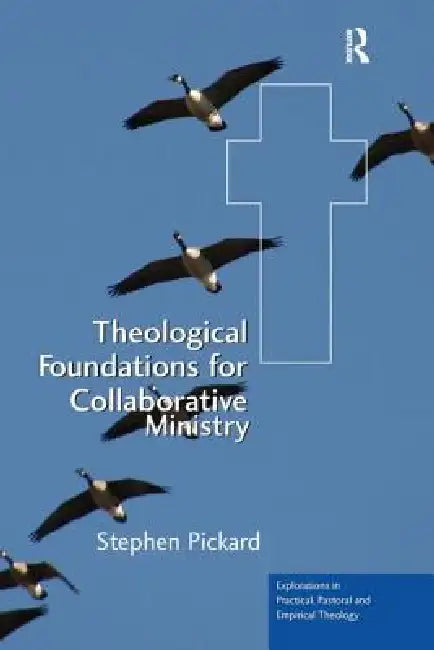 Theological Foundations for Collaborative Ministry by Pickard Stephen