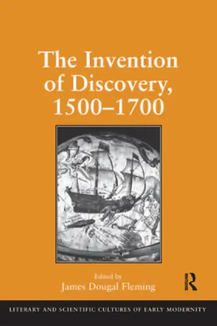 The Invention of Discovery, 1500-1700 by James Dougal Fleming