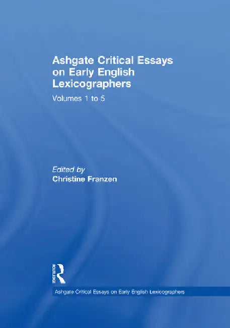 Ashgate Critical Essays on Early English Lexicographers by Lancashire Ian