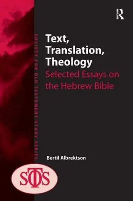 Text, Translation, Theology: Selected Essays on the Hebrew Bible by Bertil Albrektson