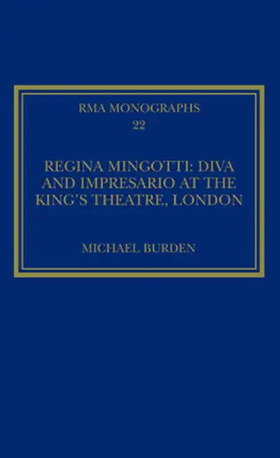 Regina Mingotti: Diva and Impresario at the King's Theatre, London by Michael Burden