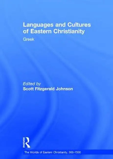Languages and Cultures of Eastern Christianity: Greek by Scott Fitzgerald Johnson
