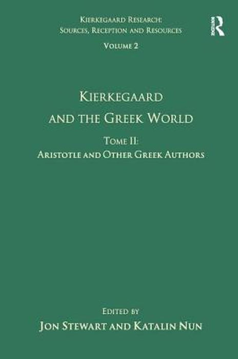 Volume 2, Tome II: Kierkegaard and the Greek World - Aristotle and Other Greek Authors by Katalin Nun