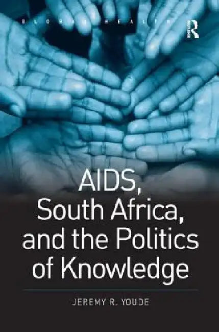 Aids, South Africa, and the Politics of Knowledge by Jeremy R. Youde