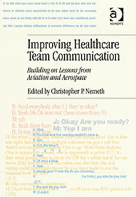 Improving Healthcare Team Communication: Building on Lessons from Aviation and Aerospace by Christopher P. Nemeth