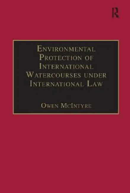 Environmental Protection of International Watercourses Under International Law by Owen Mcintyre