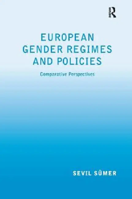 European Gender Regimes and Policies: Comparative Perspectives by Sevil Sümer