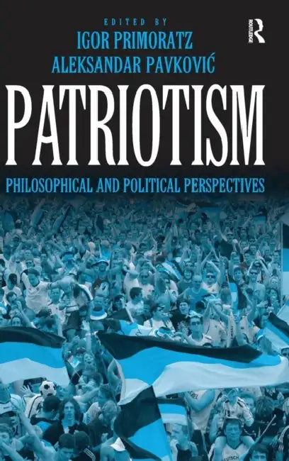 Patriotism: Philosophical and Political Perspectives by Igor Primoratz, Aleksandar Pavkovic