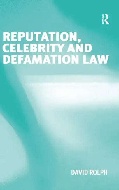Reputation, Celebrity and Defamation Law by David Rolph