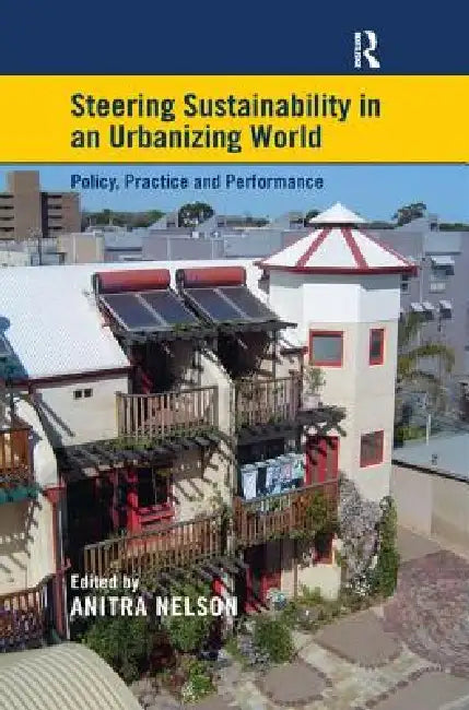 Steering Sustainability in an Urbanizing World: Policy, Practice and Performance by Anitra Nelson
