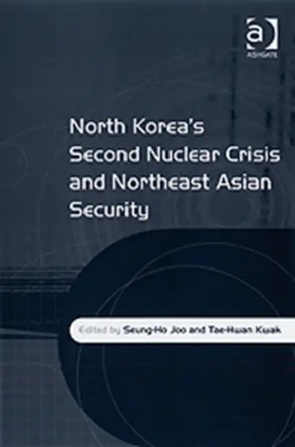 North Korea's Second Nuclear Crisis and Northeast Asian Security by Tae-Hwan Kwak