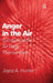 Anger in the Air: Combating the Air Rage Phenomenon by Joyce a. Hunter