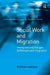 Social Work and Migration: Immigrant and Refugee Settlement and Integration by Kathleen Valtonen