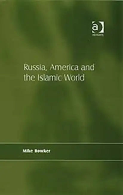 Russia, America and the Islamic World by Mike Bowker