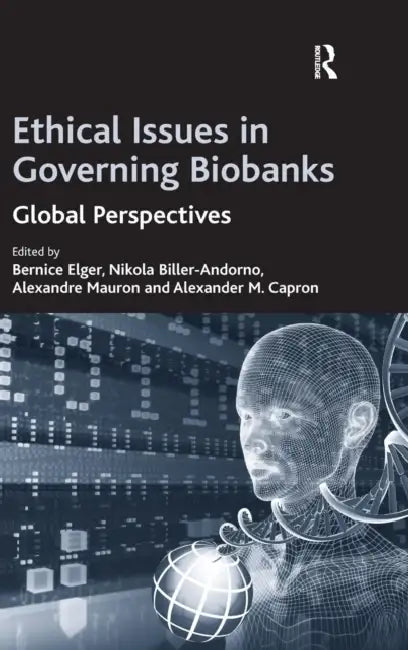 Ethical Issues in Governing Biobanks: Global Perspectives by Nikola Biller-Andorno, Bernice Elger, Alexander M. Capron