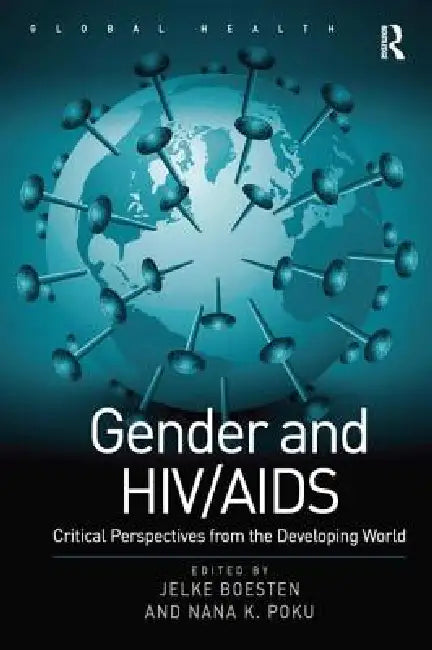 Gender and HIV/AIDS: Critical Perspectives from the Developing World by Nana K. Poku