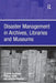 Disaster Management in Archives, Libraries, and Museums by Graham Matthews