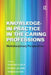 Knowledge-in-Practice in the Caring Professions: Multidisciplinary Perspectives by Struan Jacobs