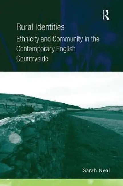 Rural Identities: Ethnicity and Community in the Contemporary English Countryside by Sarah Neal