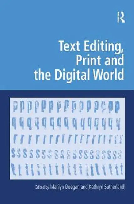 Text Editing, Print and the Digital World by Kathryn Sutherland