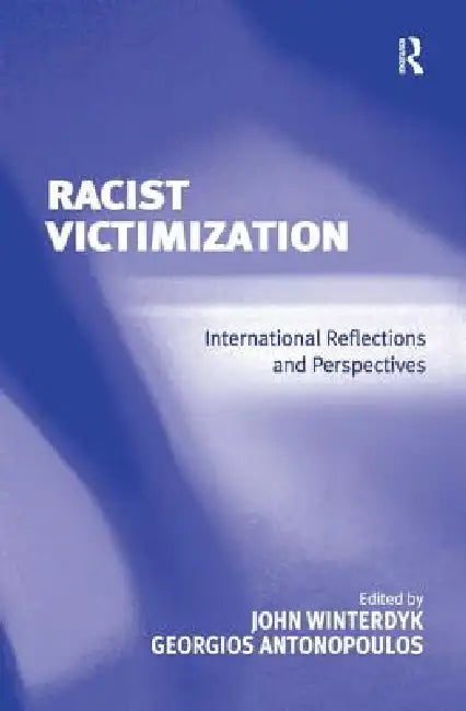 Racist Victimization: International Reflections and Perspectives by Georgios Antonopoulos