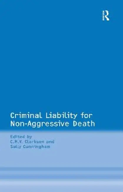 Criminal Liability for Non-Aggressive Death by Sally Cunningham