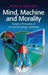 Mind, Machine and Morality: Toward a Philosophy of Human-Technology Symbiosis by Peter A. Hancock