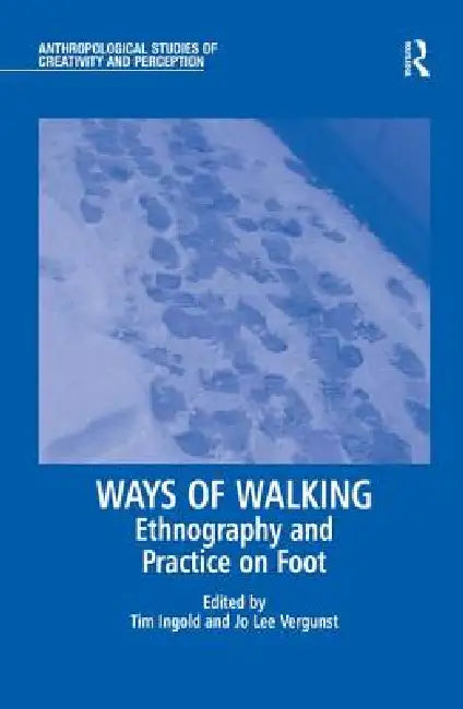 Ways Of Walking: Ethnography And Practice On Foot by Jo Lee Vergunst